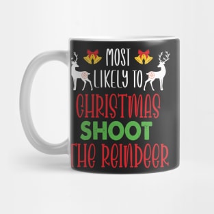 Most Likely To Christmas Shoot The Reindeer - Funny Christmas Deer Family Member Group Gift Mug